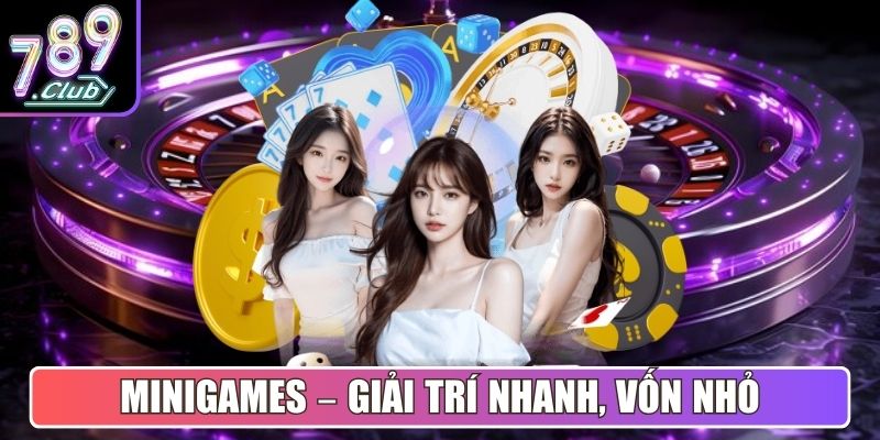 Minigames – Giải trí nhanh, vốn nhỏ