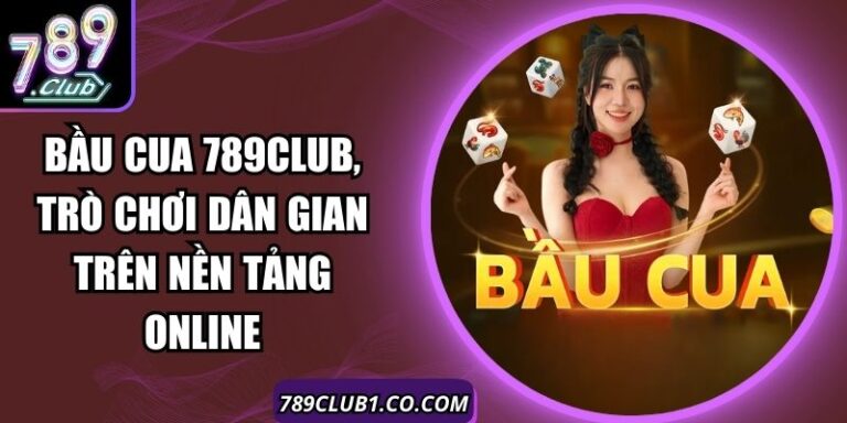 Bầu Cua 789Club, Trò Chơi Dân Gian Trên Nền Tảng Online 2 Bầu Cua 789Club, Trò Chơi Dân Gian Trên Nền Tảng Online