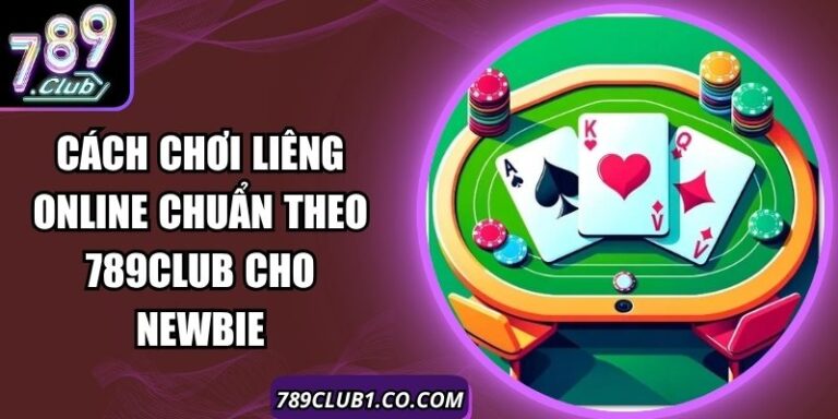 Cách Chơi Liêng Online Chuẩn Theo 789Club Cho Newbie 9 Cách Chơi Liêng Online Chuẩn Theo 789Club Cho Newbie