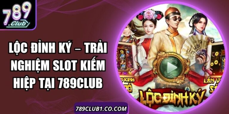 Lộc Đỉnh Ký – Trải Nghiệm Slot Kiếm Hiệp Tại 789Club 6 Lộc Đỉnh Ký – Trải Nghiệm Slot Kiếm Hiệp Tại 789Club