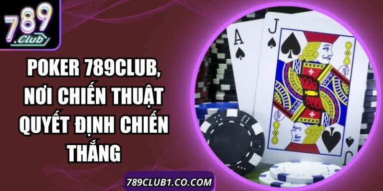 Poker 789Club, Nơi Chiến Thuật Quyết Định Chiến Thắng 2 Poker 789Club, Nơi Chiến Thuật Quyết Định Chiến Thắng