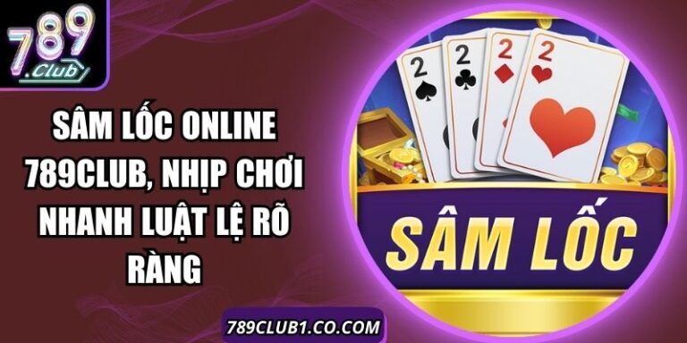 Sâm Lốc Online 789Club, Nhịp Chơi Nhanh Luật Lệ Rõ Ràng 5 Sâm Lốc Online 789Club, Nhịp Chơi Nhanh Luật Lệ Rõ Ràng