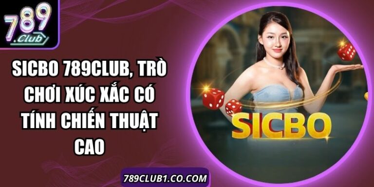 Sicbo 789Club, Trò Chơi Xúc Xắc Có Tính Chiến Thuật Cao 3 Sicbo 789Club, Trò Chơi Xúc Xắc Có Tính Chiến Thuật Cao